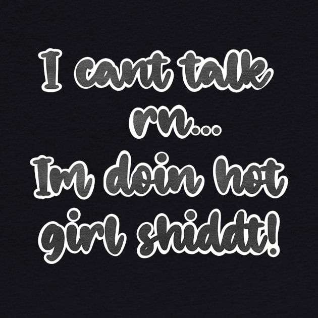 I cant talk right now, I'm doing hot girl shit! by Fruit Tee